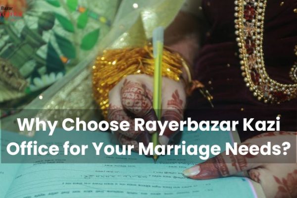 Why Choose Rayerbazar Kazi Office for Your Marriage Needs